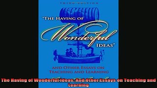 READ book  The Having of Wonderful Ideas And Other Essays on Teaching and Learning Full EBook