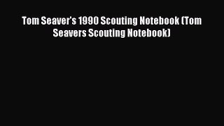 Read Tom Seaver's 1990 Scouting Notebook (Tom Seavers Scouting Notebook) Ebook Free