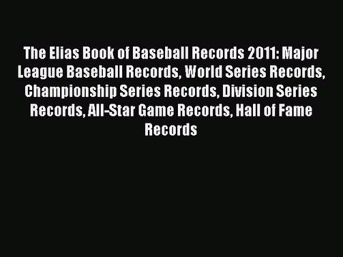 Read The Elias Book of Baseball Records 2011: Major League Baseball Records World Series Records