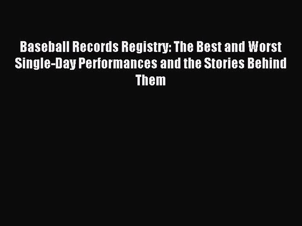 Read Baseball Records Registry: The Best and Worst Single-Day Performances and the Stories