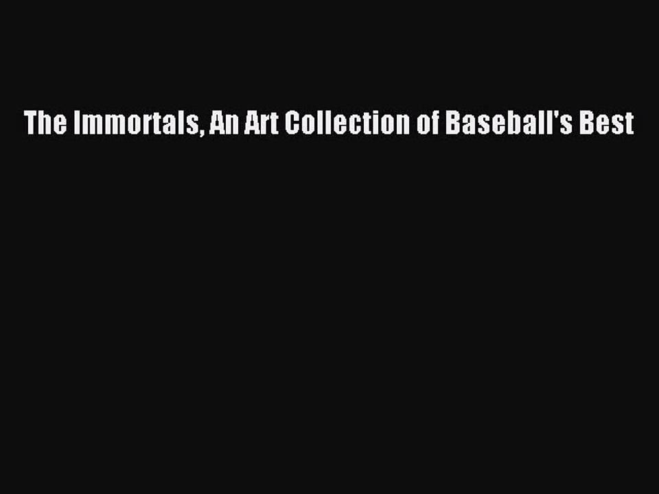 Read The Immortals An Art Collection of Baseball's Best Ebook Free