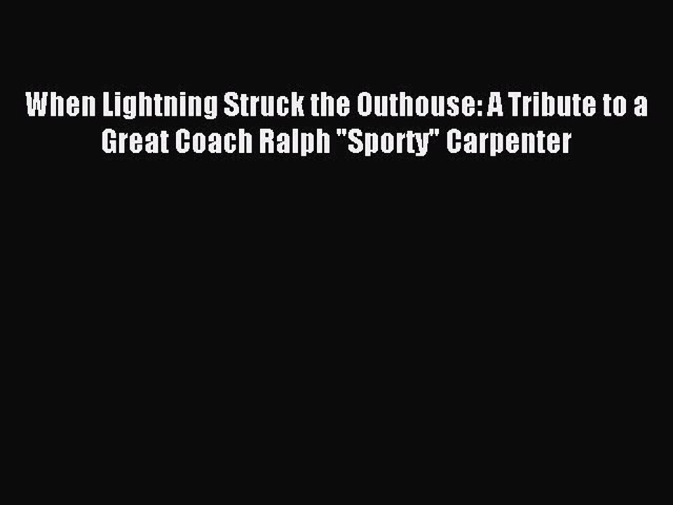 Read When Lightning Struck the Outhouse: A Tribute to a Great Coach Ralph Sporty Carpenter