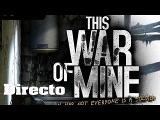 Gameplay DIRECTO español This War Of Mine, en plan rapido ¿me ayudais con consejos?