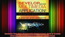 DOWNLOAD FREE Ebooks  Develop Your Own Multimedia Application How to Create Interactive Video Applications in Full Ebook Online Free
