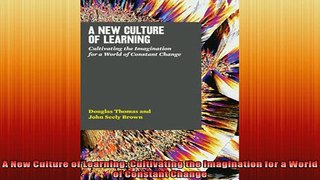 Free Full PDF Downlaod  A New Culture of Learning Cultivating the Imagination for a World of Constant Change Full Ebook Online Free