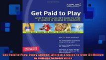 READ FREE FULL EBOOK DOWNLOAD  Get Paid to Play Every Student Athletes Guide to Over 1 Million in College Scholarships Full EBook
