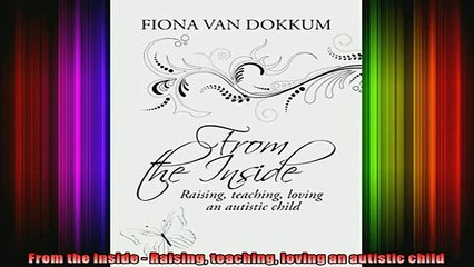 READ book  From the Inside  Raising teaching loving an autistic child Full EBook