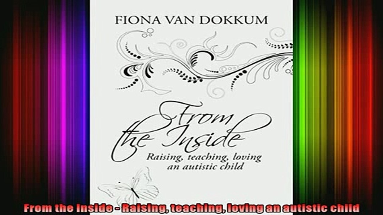 READ book  From the Inside  Raising teaching loving an autistic child Full EBook