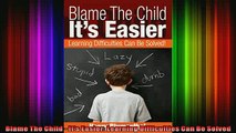 READ FREE FULL EBOOK DOWNLOAD  Blame The Child  Its Easier Learning Difficulties Can Be Solved Full Free