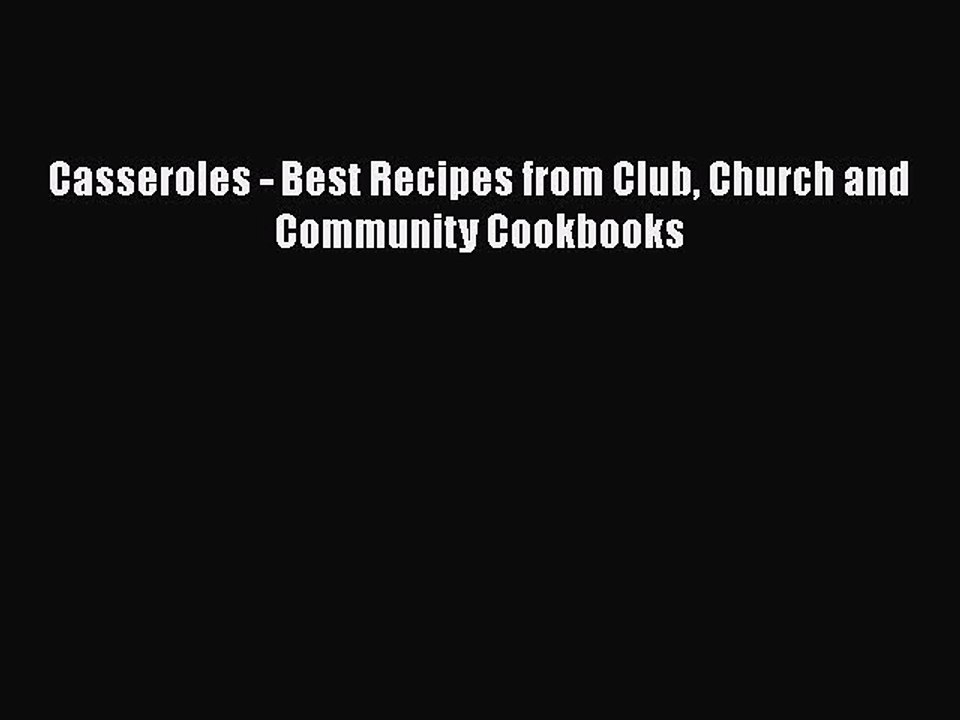 Download Casseroles - Best Recipes from Club Church and Community Cookbooks  Read Online
