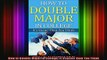 READ book  How to Double Major in College Its Easier than You Think Full EBook