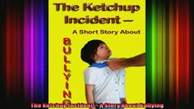 READ book  The Ketchup Incident  A Story About Bullying Full Ebook Online Free