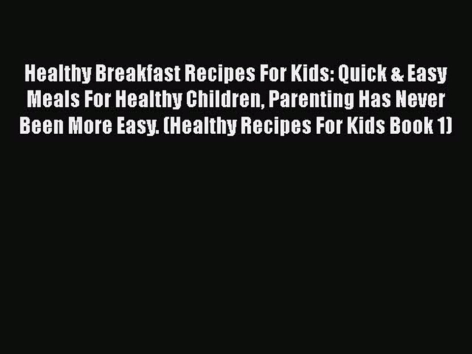 PDF Healthy Breakfast Recipes For Kids: Quick & Easy Meals For Healthy Children Parenting Has