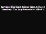 Download Easy Stand Mixer Dough Recipes: Bagels Rolls and Sweet Treats (Your Daily Homemade