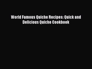PDF World Famous Quiche Recipes: Quick and Delicious Quiche Cookbook Free Books