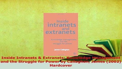 Télécharger la video: Download  Inside Intranets  Extranets Knowledge Management and the Struggle for Power by Callaghan  EBook