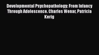 [Read book] Developmental Psychopathology: From Infancy Through Adolescence. Charles Wenar
