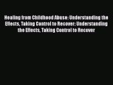 [Read book] Healing from Childhood Abuse: Understanding the Effects Taking Control to Recover: