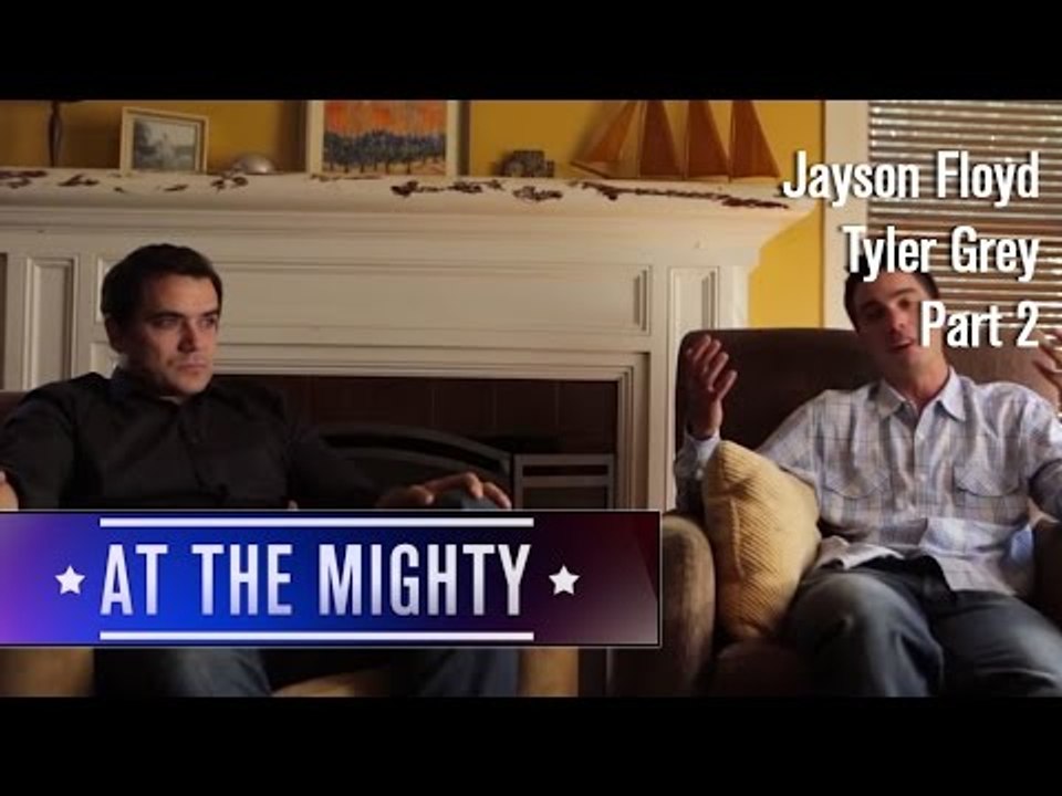 Jayson Floyd Tyler Grey | At The Mighty, Pt. 2