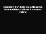 [Read book] Entranced by Story: Brain Tale and Teller from Infancy to Old Age (Children's Literature