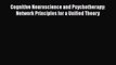 [Read book] Cognitive Neuroscience and Psychotherapy: Network Principles for a Unified Theory