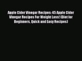 PDF Apple Cider Vinegar Recipes: 45 Apple Cider Vinegar Recipes For Weight Loss! (Diet for