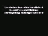 [Read book] Executive Functions and the Frontal Lobes: A Lifespan Perspective (Studies on Neuropsychology