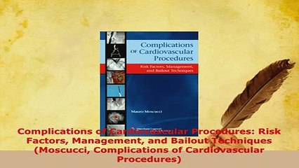 PDF  Complications of Cardiovascular Procedures Risk Factors Management and Bailout Techniques Free Books