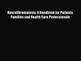 [Read book] Neurofibromatosis: A Handbook for Patients Families and Health Care Professionals