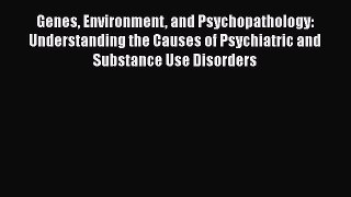 [Read book] Genes Environment and Psychopathology: Understanding the Causes of Psychiatric