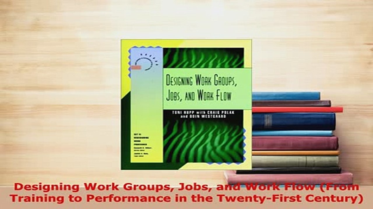 Download  Designing Work Groups Jobs and Work Flow From Training to Performance in the TwentyFirst Read Online