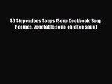 PDF 40 Stupendous Soups (Soup Cookbook Soup Recipes vegetable soup chicken soup) Free Books