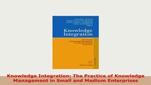 PDF  Knowledge Integration The Practice of Knowledge Management in Small and Medium PDF Book Free