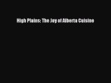 [Read PDF] High Plains: The Joy of Alberta Cuisine Ebook Free