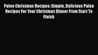 PDF Paleo Christmas Recipes: Simple Delicious Paleo Recipes For Your Christmas Dinner From