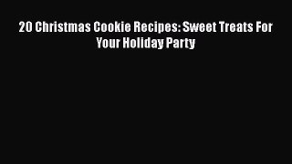 PDF 20 Christmas Cookie Recipes: Sweet Treats For Your Holiday Party  EBook