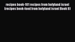Download recipes book-101 recipes from holyland israel (recipes book-food from holyland israel