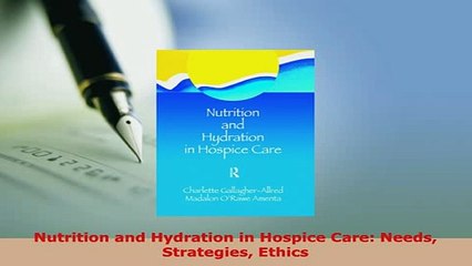 PDF  Nutrition and Hydration in Hospice Care Needs Strategies Ethics Ebook