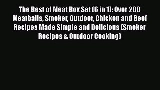 PDF The Best of Meat Box Set (6 in 1): Over 200 Meatballs Smoker Outdoor Chicken and Beef Recipes