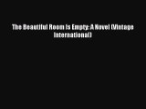 [Read PDF] The Beautiful Room Is Empty: A Novel (Vintage International) Download Online