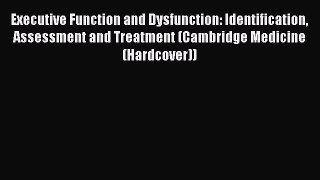 [Read book] Executive Function and Dysfunction: Identification Assessment and Treatment (Cambridge