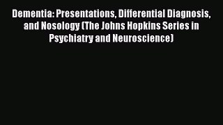 [Read book] Dementia: Presentations Differential Diagnosis and Nosology (The Johns Hopkins