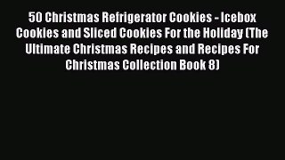 Download 50 Christmas Refrigerator Cookies - Icebox Cookies and Sliced Cookies For the Holiday