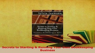 Read  Secrets to Starting  Running Your Own Bookkeeping Business Ebook Free