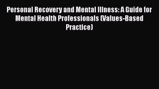 [Read book] Personal Recovery and Mental Illness: A Guide for Mental Health Professionals (Values-Based