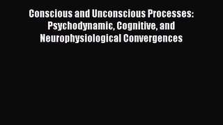 [Read book] Conscious and Unconscious Processes: Psychodynamic Cognitive and Neurophysiological
