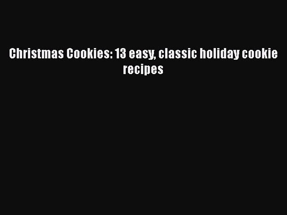 PDF Christmas Cookies: 13 easy classic holiday cookie recipes Free Books