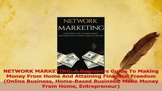 Download  NETWORK MARKETING A Beginners Guide To Making Money From Home And Attaining Financial PDF Free