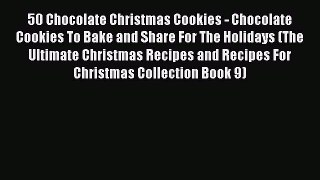 PDF 50 Chocolate Christmas Cookies - Chocolate Cookies To Bake and Share For The Holidays (The