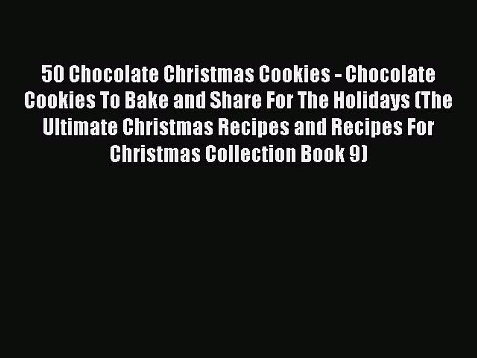 PDF 50 Chocolate Christmas Cookies - Chocolate Cookies To Bake and Share For The Holidays (The